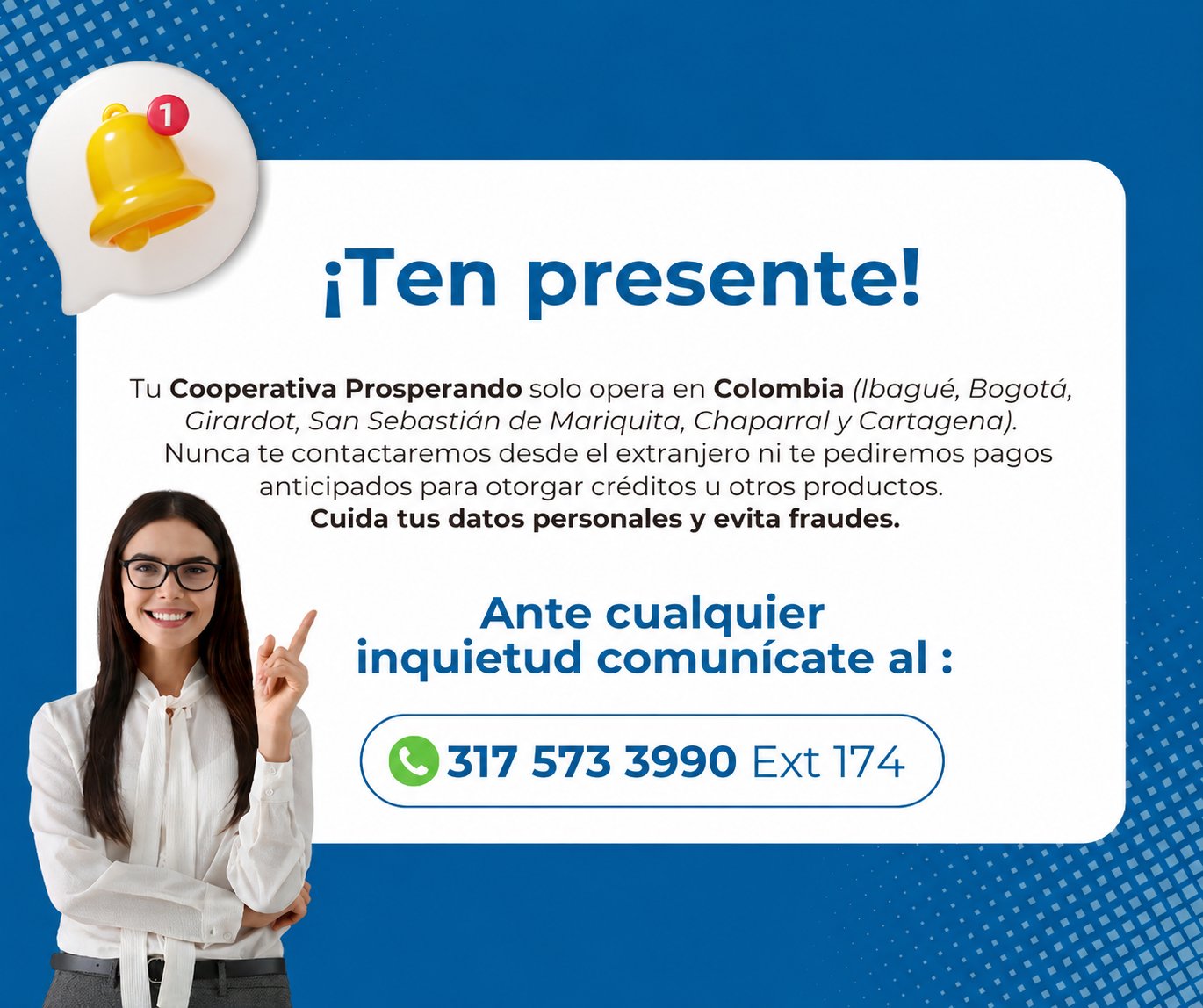 Aviso importante: Tu Cooperativa Prosperando solo opera en Colombia. Cuida tus datos personales y evita fraudes.